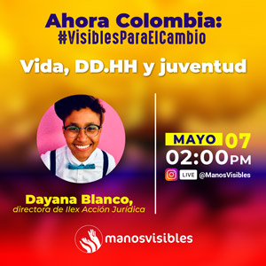 Rutas de acción para salvaguardar la vida y los DDHH de los jóvenes líderes. Dayana Blanco, directora de Ilex